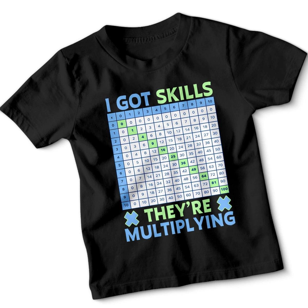 I Got Skills Theyre Multiplying Multiplication Table Mathematics Kids T-Shirt 120