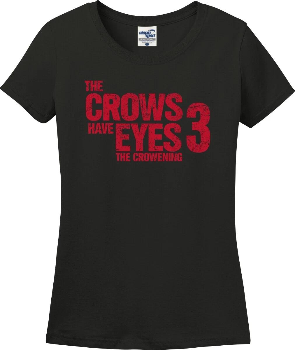 The Crows Have Eyes 3 The Crowening Funny Missy Fit Ladies T-Shirt (S-3X) XS