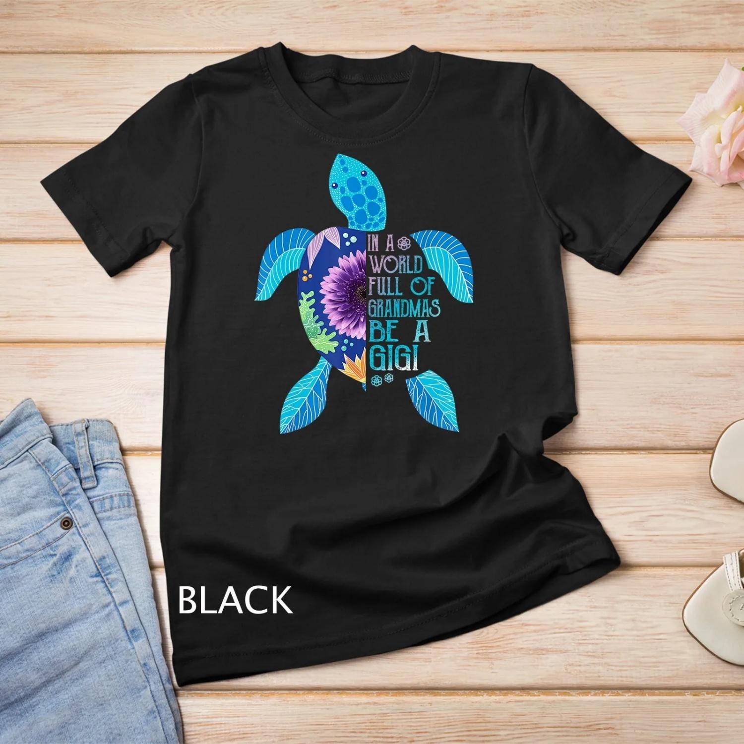In A World Full Of Grandmas Be gigi Turtle mother day T Shirt S
