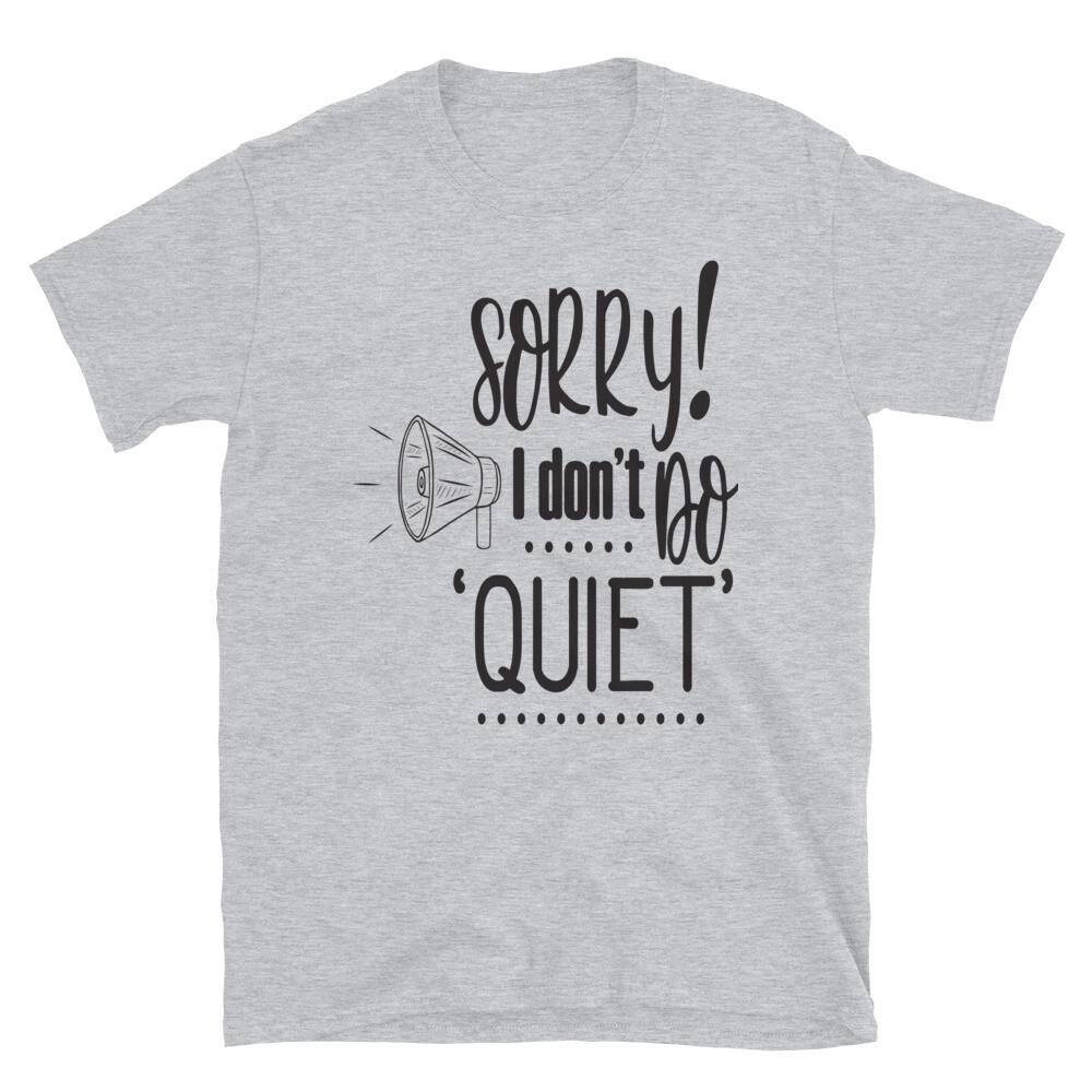 Sorry I Don't Do Quiet Sarcastic T-Shirt