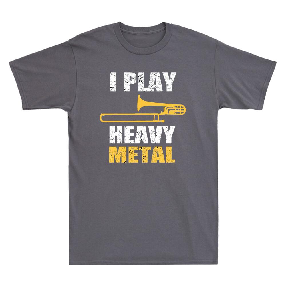 I Play Heavy Metal T-Shirt, Trombone Player Lover Gift Funny Retro Men s Shirts XXXL