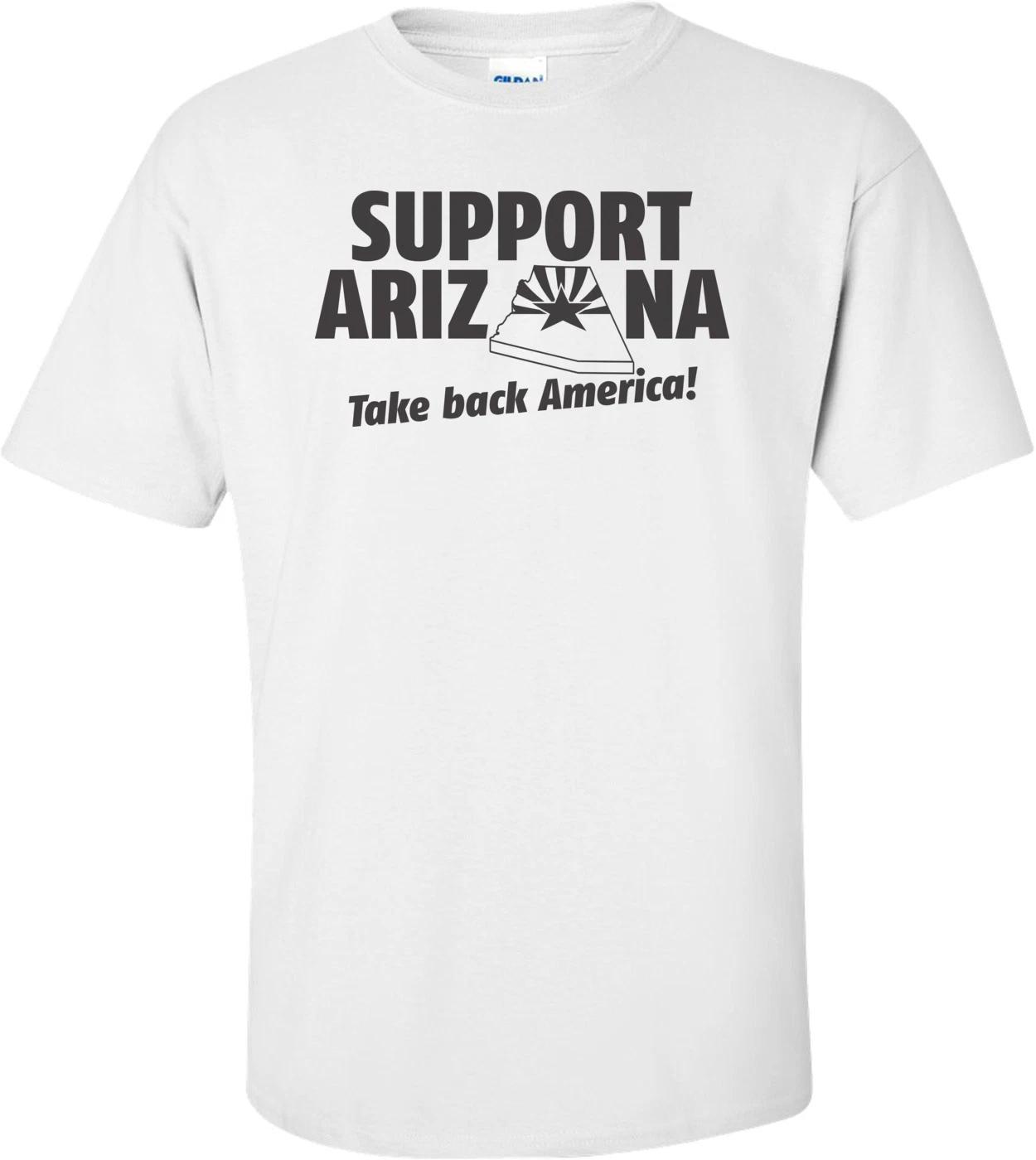 Support Arizona -Take Back America T-shirt 4XL