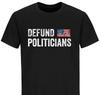 Defund Politicians Libertarian Tshirt Funny Political T-shirt Patriotic T Shirt