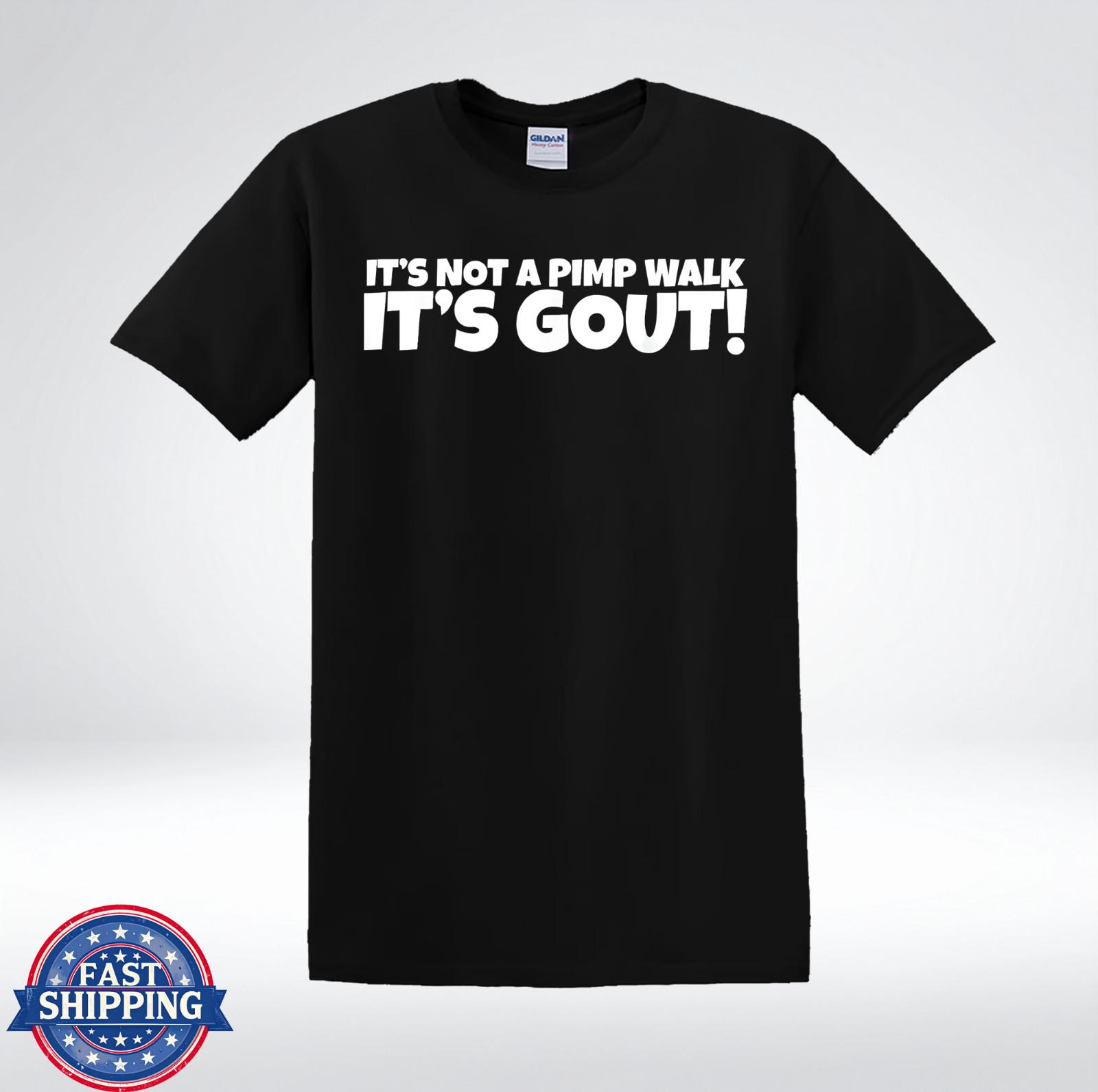 It’s Gout Not A Pimp Walk Meme T-Shirt XXL