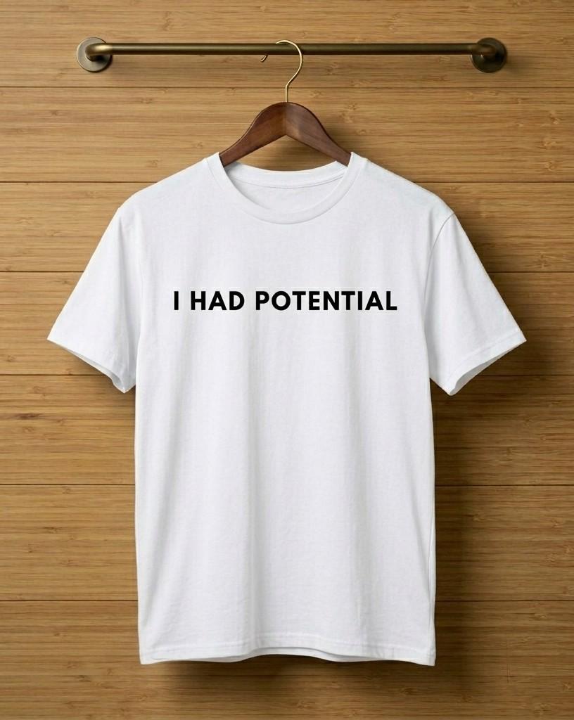 I Had Potential White | 040526N03 Unisex T-Shirt XL