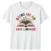 Books Are My Love Language Reading Hobbies Unisexs TShirt Unisexs Tee Graphic