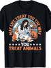 May Life Treat You The Way You Treat Animals----- T-Shirt,