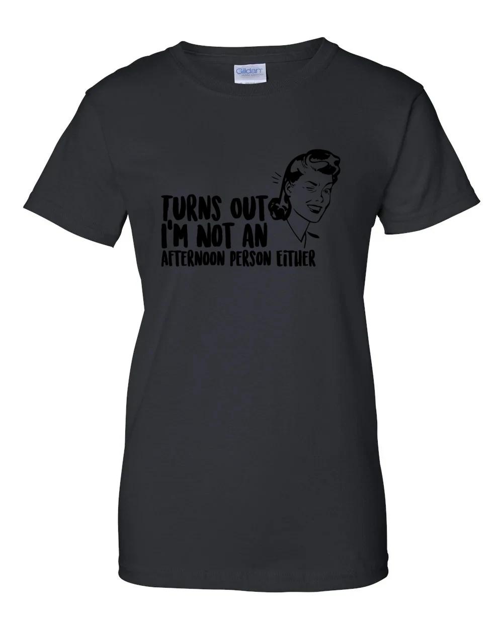 Ladies Turns out I m not an afternoon person either - funny sarcastic t-shirt L