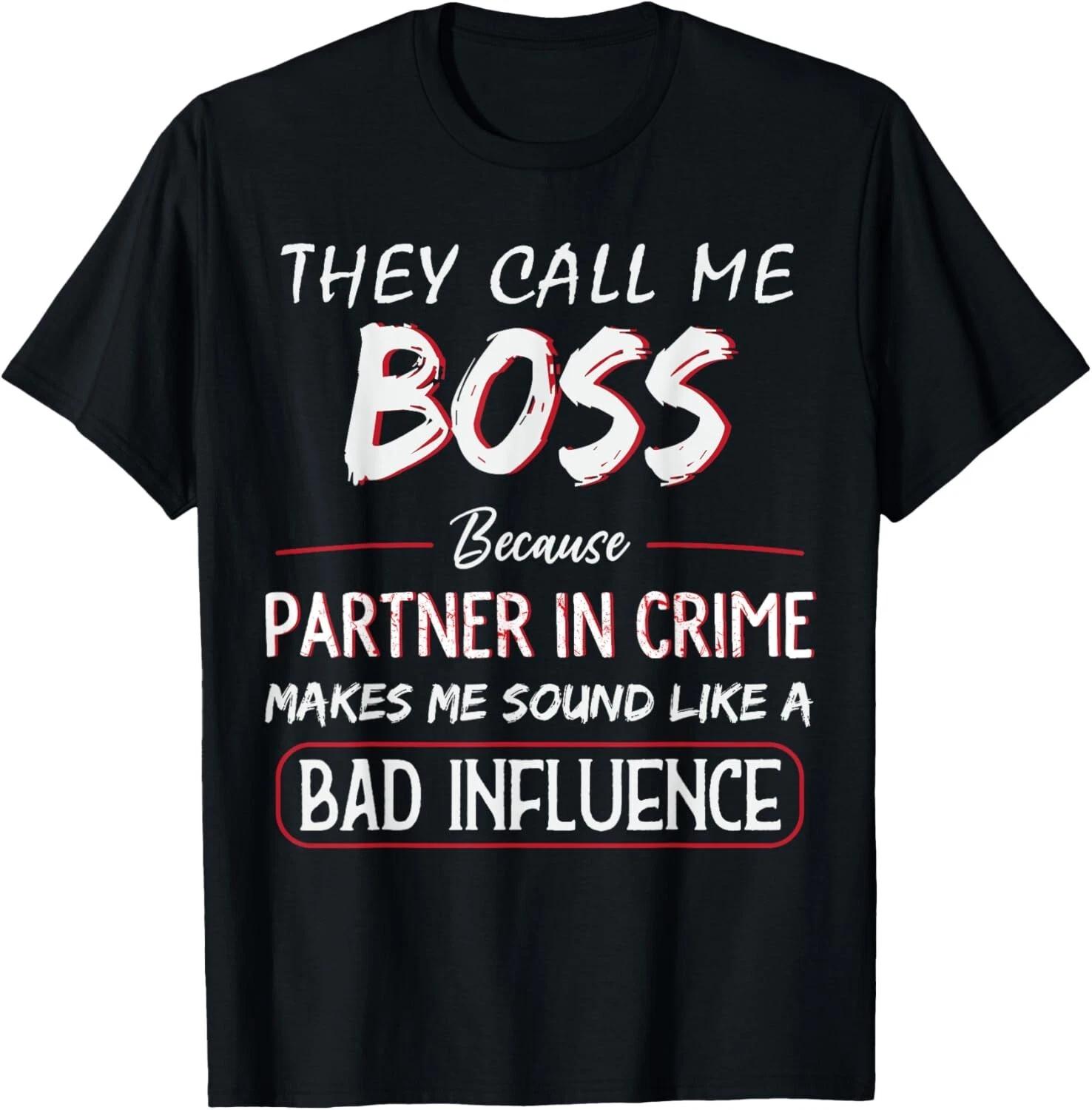 They Call Me Boss Because Partner In Crime Funny Fathers Day Gift Unisex T-Shirt XL