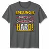 Spelling Is Difficult Challenging Hard Language Spelling Humor Men’s Women’s Tee