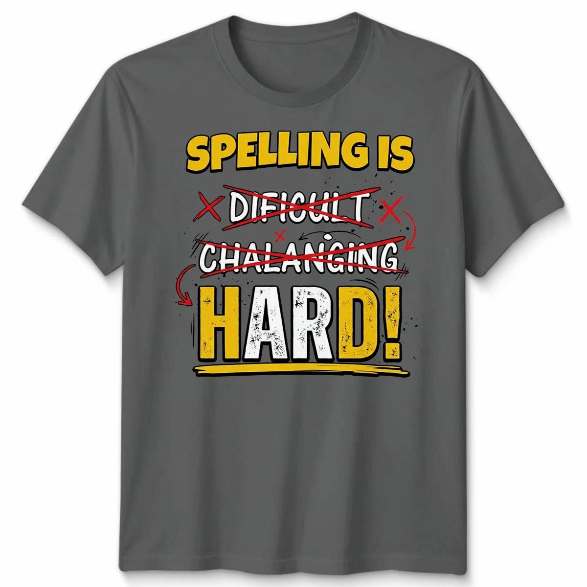 Spelling Is Difficult Challenging Hard Language Spelling Humor Men’s Women’s Tee 2XL