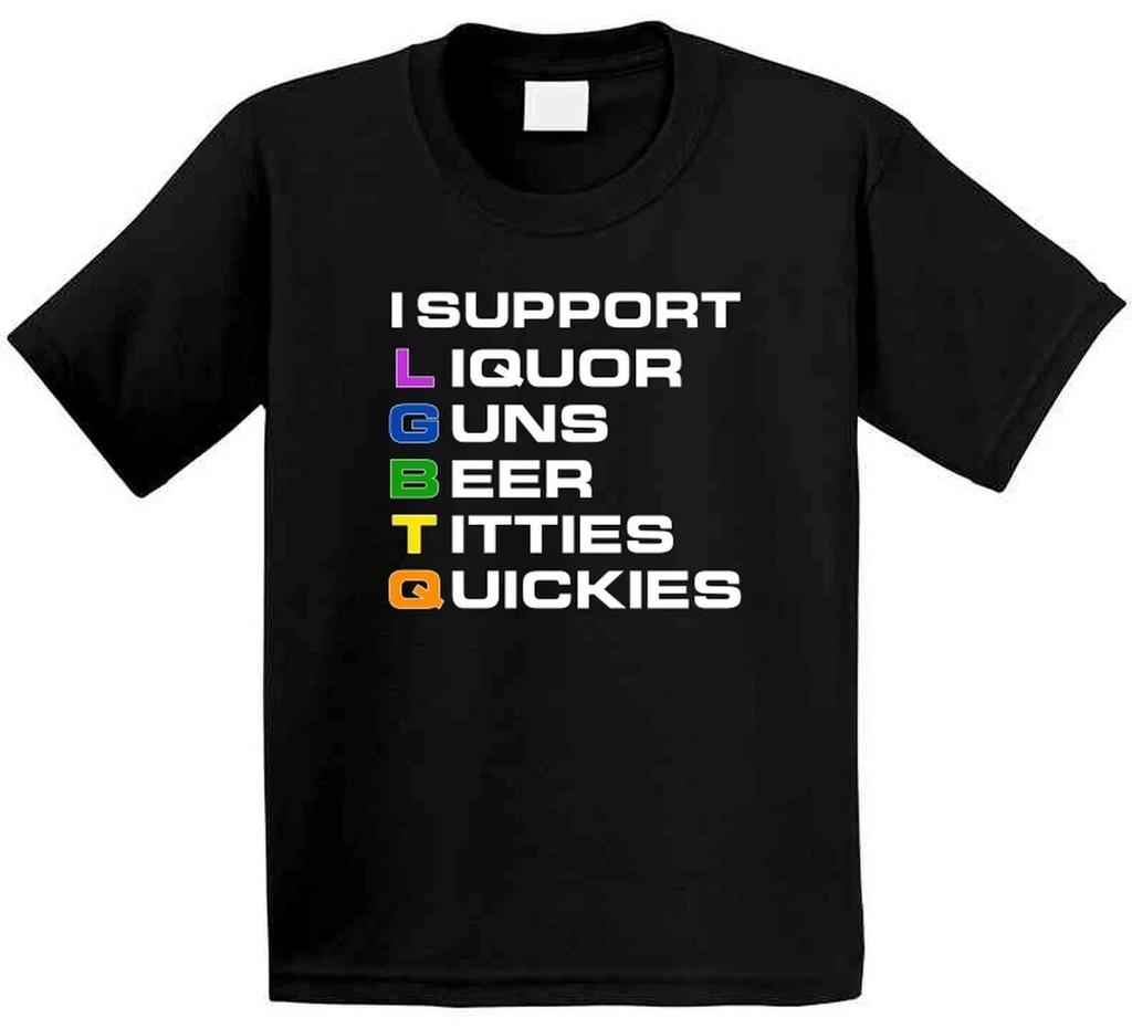 I Support Lgbtq Liquor Guns Beer Titties And Quickies T Shirt