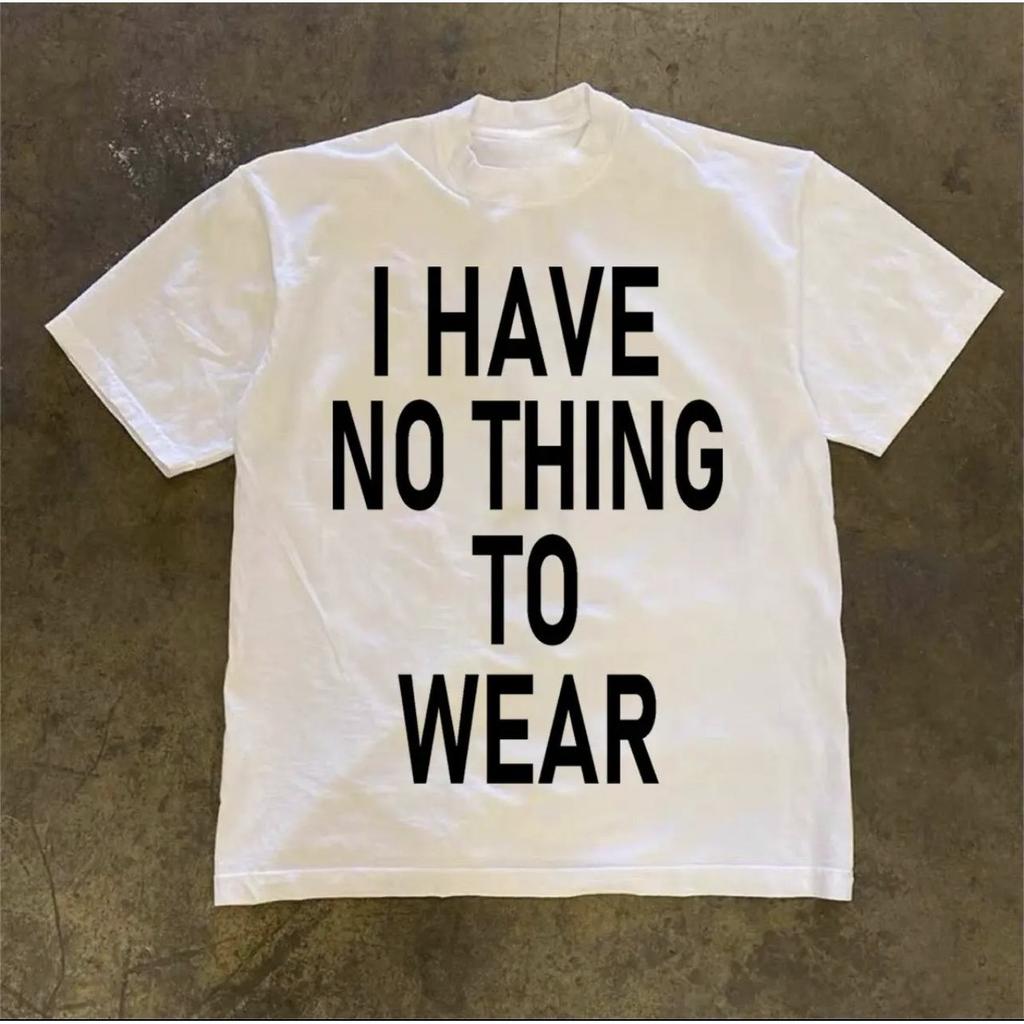 I Have No Thinking To WEAR Phrase Design Cotton Printed Tshirt SpringSummer Personalized Short Sleeve Round Neck Tshirt