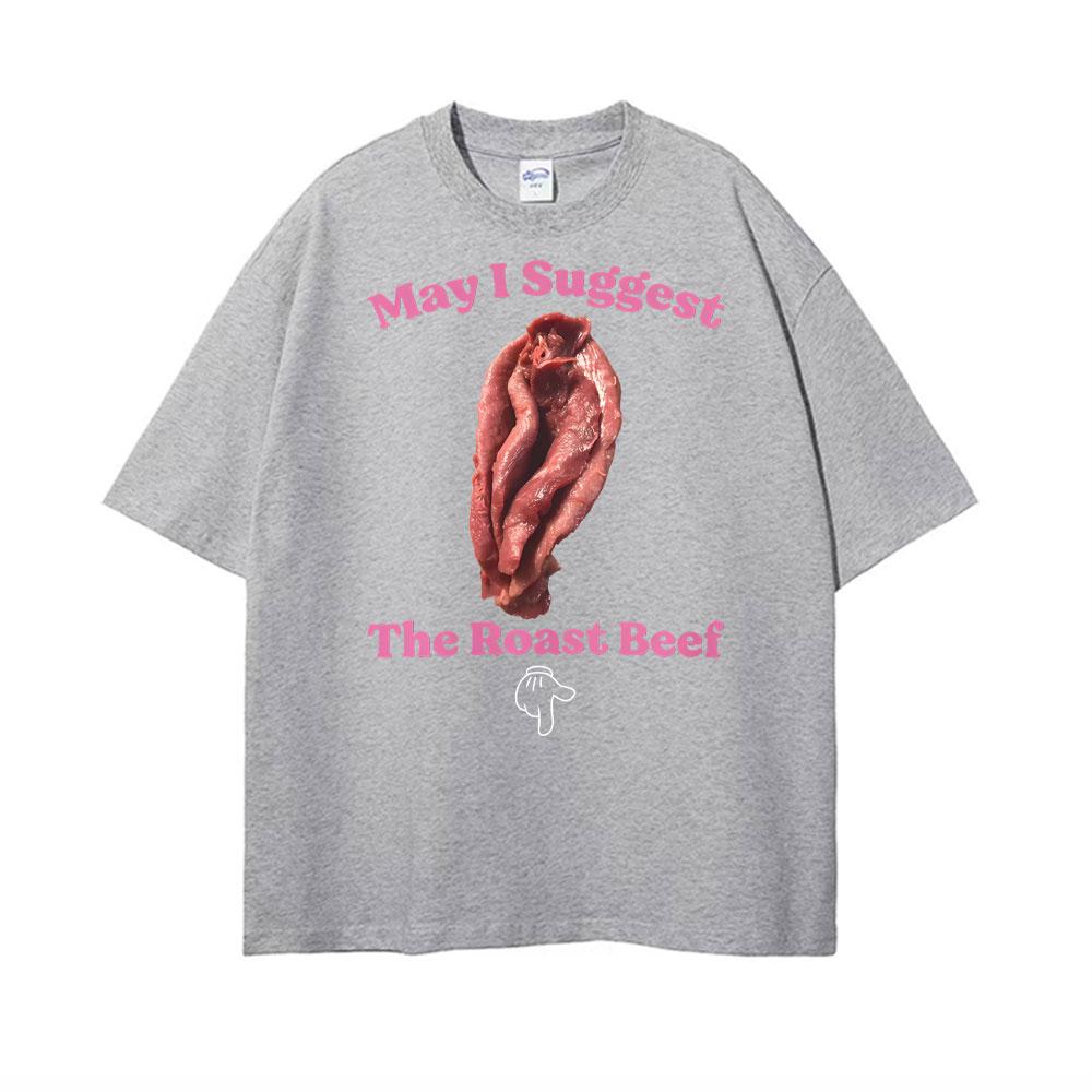 May I Suggest The Roast Beef Shirt Funny Adult Humor Raunchy T Shirts Unisex Women Fashion Streetwear T Shirt Short Sleeve Tshirts