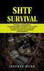 The Shtf Survival : The Skills and Mindset To Survive When the World Collapses (The Prepper's Guide To Food and Water Storage for Disaster Preparedness) Book