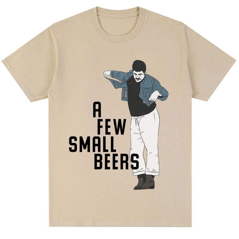 Funny A Few Small Beers Meme T Shirts Unisex Unisex Fashion Humor Novelty T Shirt Oversized Soft Cotton Casual Tshirts Streetwear