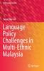The Language Policy Challenges In Multi-Ethnic Malaysia : 8 Book