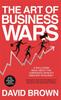 The The Art of Business Wars : Battle-Tested Lessons for Leaders and Entrepreneurs from History's Greatest Rivalries Book