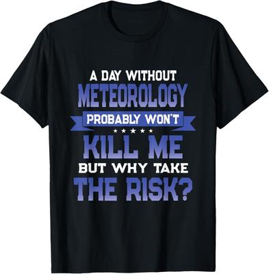 Funny Meteorolgy Quote - Weather Themed Novelty T-Shirt