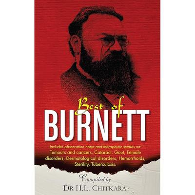 The Best of Burnett  Includes Observation Notes and Therapeutic Studies On Tumours and Cancers, Cataract, Gout, Female Disorders, Dermatological Diso