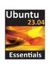 Kniha Ubuntu 23.04 Essentials : A Guide To Ubuntu 23.04 Desktop and Server Editions