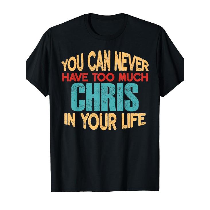 1pcFunny Chris T-Shirt - Name Joke Gift with "You Can Never Have Too Much Chris" Saying - Cotton Soft Crew Neck Short Sleeve Tee for Men & Women -