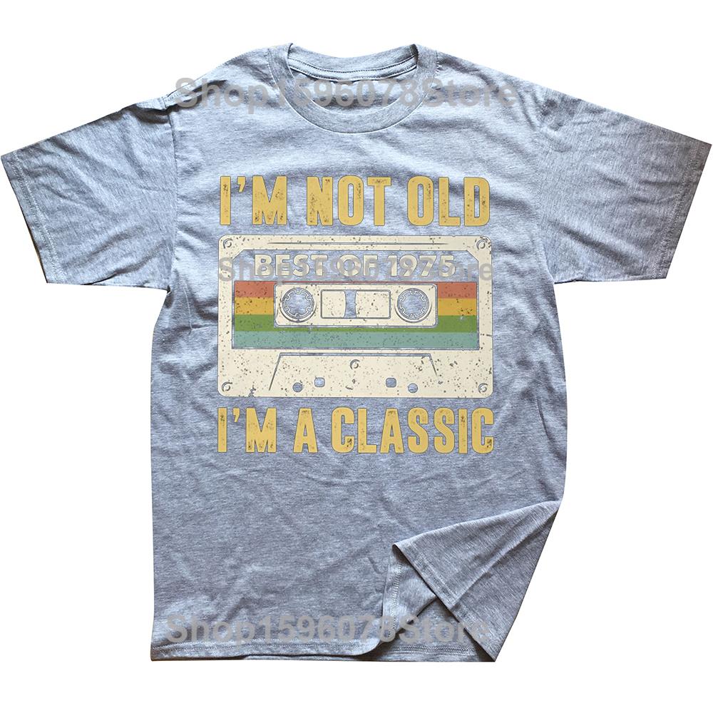 I Am Not Old Best Of 1975 I M A Classic 50th Birthday Gift Men T Shirt Casual T-shirt Soft Cotton Slim Fit Tee Tops Clothing