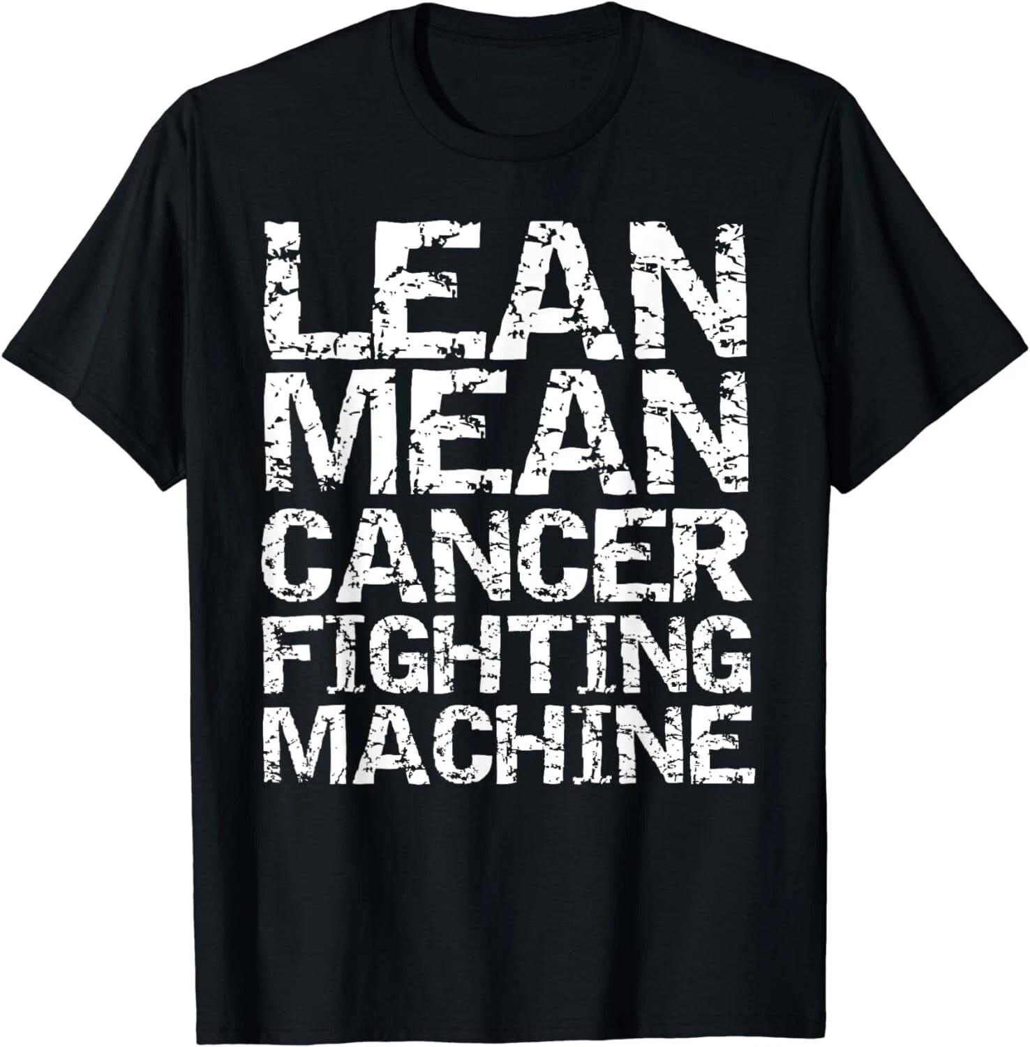 Funny Treatment Gift Quote Lean Mean Cancer Fighting Machine Gift Unisex T-Shirt M
