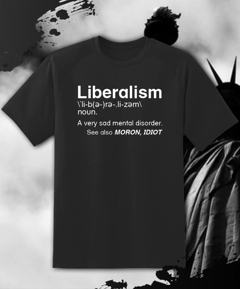 Liberalism Is a Mental Disorder Political Shirt - Adult & Youth sizes to 6XL Unisex T-Shirt XXXL
