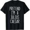 Tu so, als wäre ich Julius Cäsar Kostüm Halloween Faules Erwachsenen Kinder T-Shirt