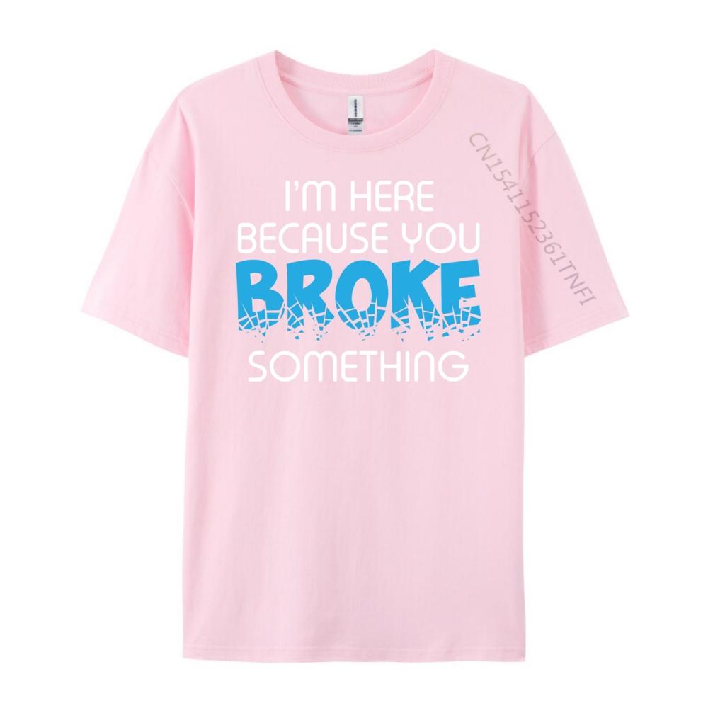 I M Here Because You Broke Something Computer Programmer Grey Shirt Graphic Tee Mens Shirt Luxury Clothing