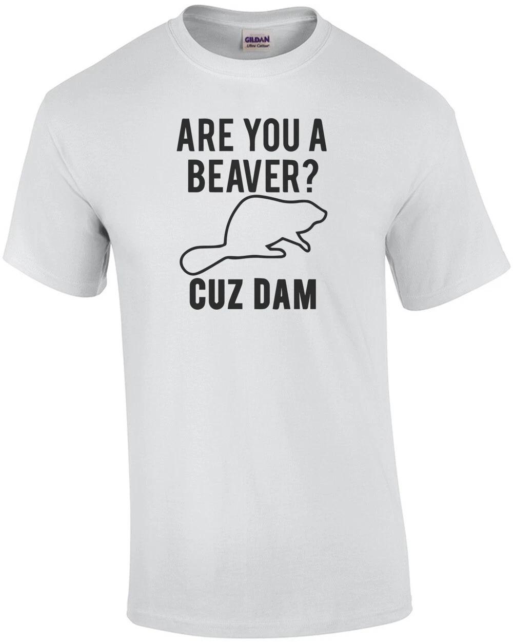 Are you a beaver? Cuz Dam T-Shirt M