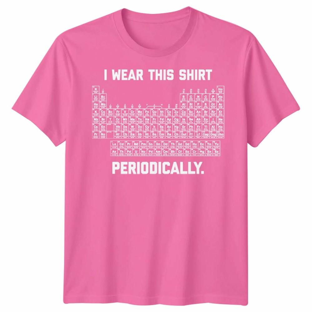 I Wear This Shirt Periodically Unisex T Shirt Science Chemistry Pun Graphic Tee