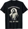 Disappointment<wbr/>s All Of You Funny Sarcastic Jesus Christian T-Shirt Unisex T-Shirt