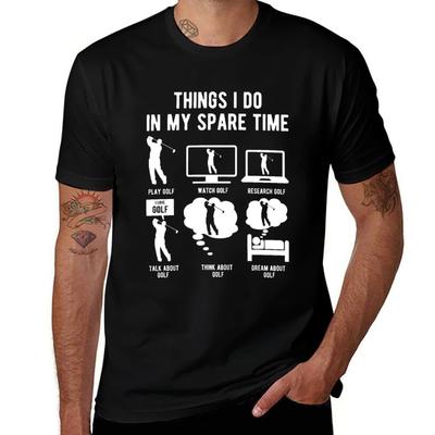 Things I Do In My Spare Time - GOLF T-Shirt T Shirts Cotton 100% T Shirts for Man Cotton Funny T Shirts Cotton T-Shirt