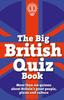 The The Big British Quiz Book : More Than 120 Quizzes About Britain's Great People, Places and Culture Book