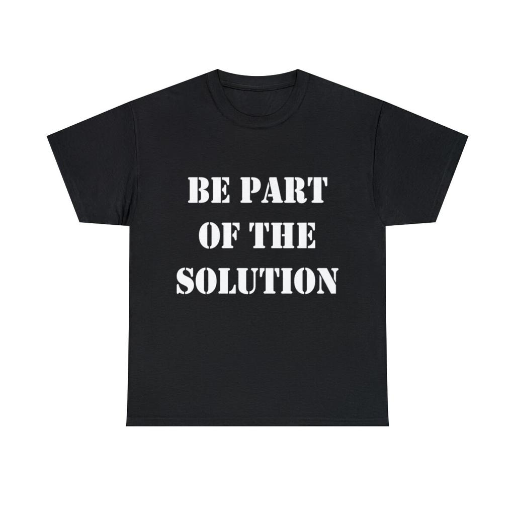 Be Part Of The Solution Graphic Tee Shirt, S-5XL