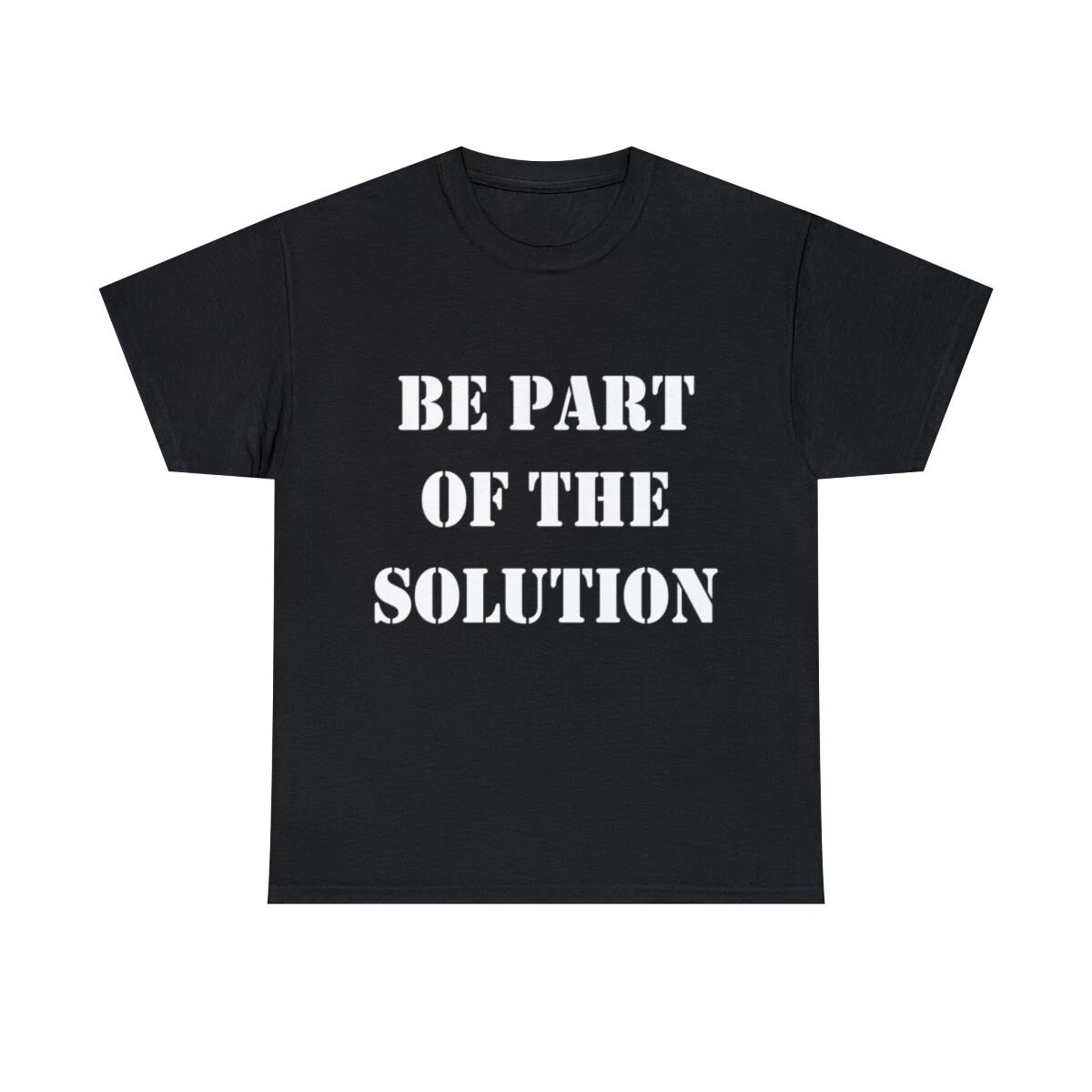 

Be Part Of The Solution Graphic Tee Shirt, S-5XL S