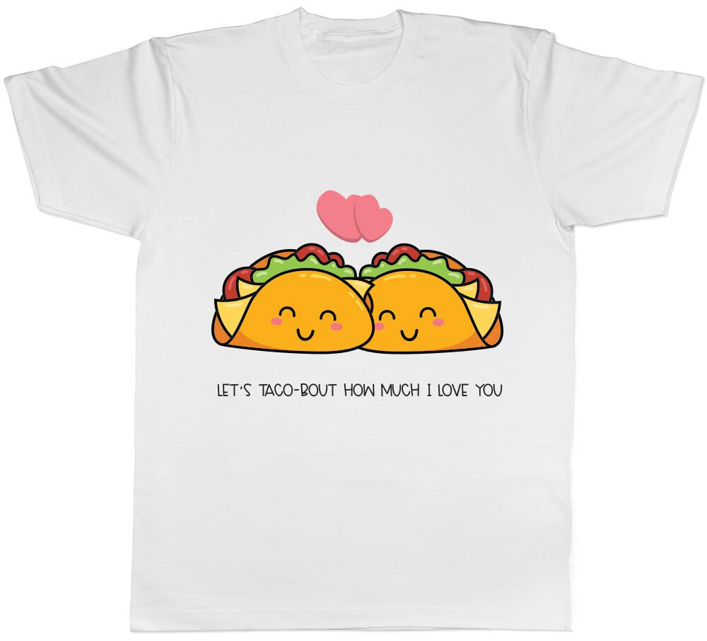 Let s Taco-bout How Much i Love you Mens T-Shirt M