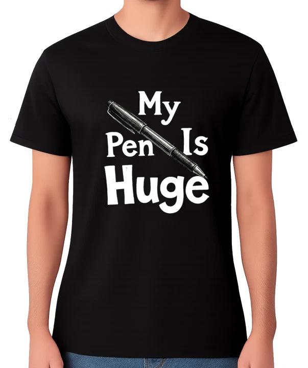 My Penis Pen Is Huge T-Shirt Funny Adult Rude Dick Joke Graphic Tee L