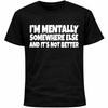 I’m Mentally Somewhere Else and It’s Not Better Shirt | Funny Social Anxiety