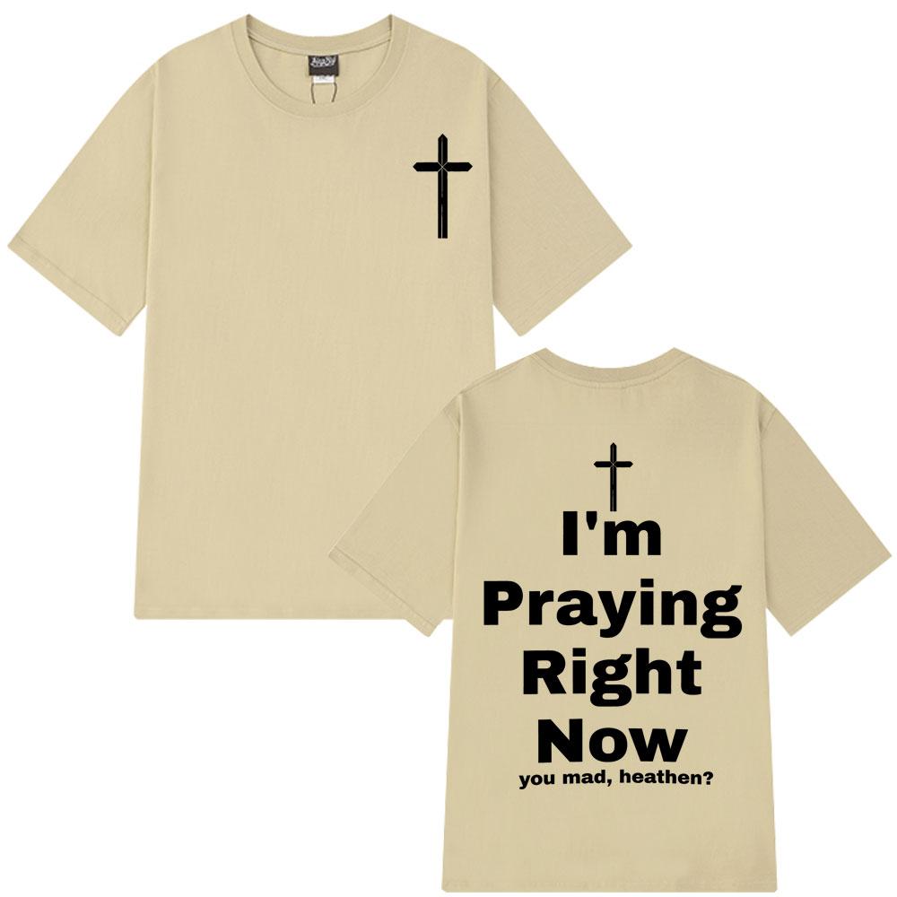 I'm Praying Right Now Christian Fashion T-Shirt Man Woman Oversized T-shirts Short Sleeve Cotton Casual T Shirts Christian Gift