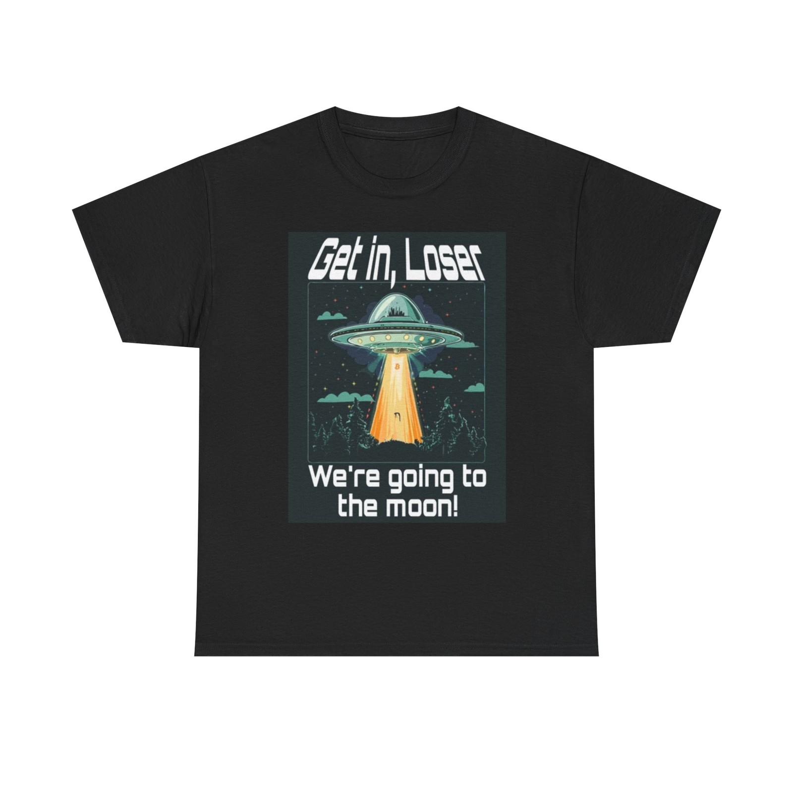 Get In Loser Were going To The Moon Funny Graphic T Shirt Unisex Heavy Cotton S