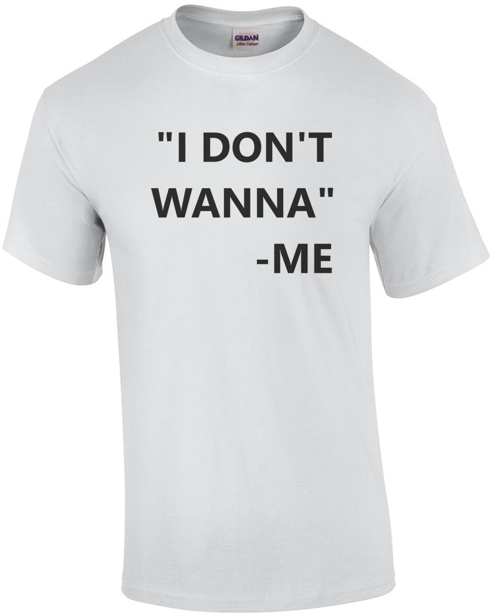 Я не хочу - меня - Смешная футболка Унисекс футболка XXL