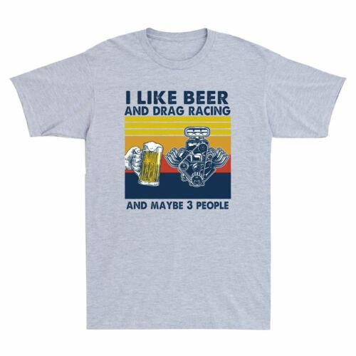 I Like Beer And Drag Racing And Maybe 3 People Funny Vintage Men T-shirt Grey XXL