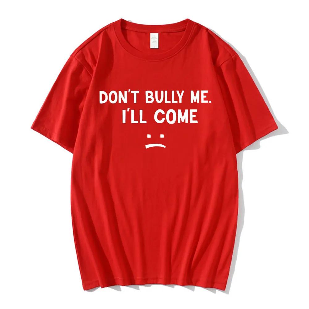 Don't Bully Me I'll Come T Shirt Funny Letter Print T-shirts Men's Women Cotton Soft T Shirts Summer Casual Oversized T-shirt