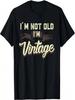 Im Not Old Im Vintage Funny Adult Senior Unisex Dad 60's T-Shirt