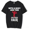 With A Body Like This Who Needs Hair Shirt Bald Gift Leisure T Shirts For Men Tops T Shirt Outdoor New Funny Cloth gift