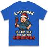 A Plumber Is for Life Not Just for Christmas T Shirt Tshirt Mens Womens Unisex Tops Tees