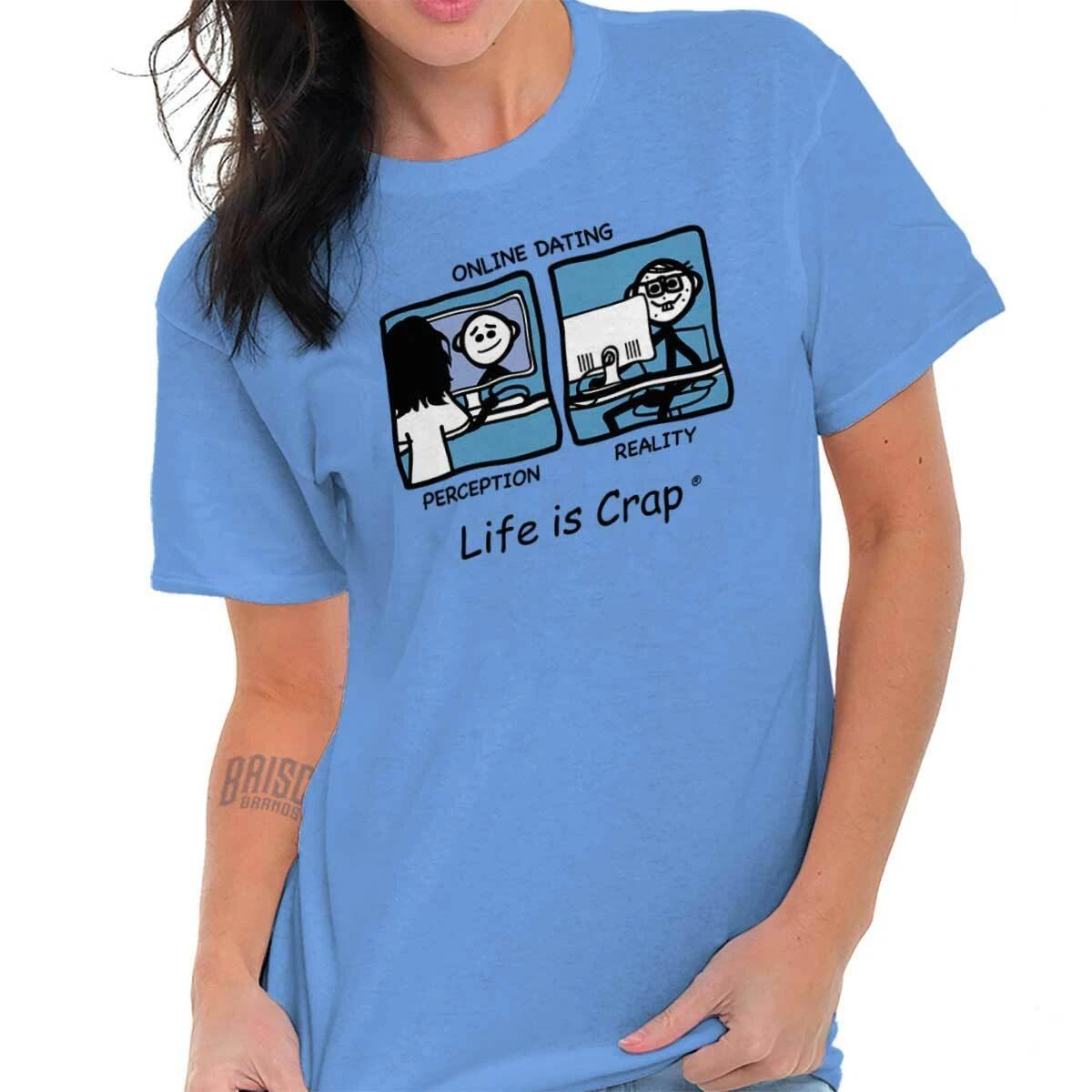 Life is Crap Online Dating Scam Joke Funny Womens Graphic Crewneck T Shirt Tee XXXL